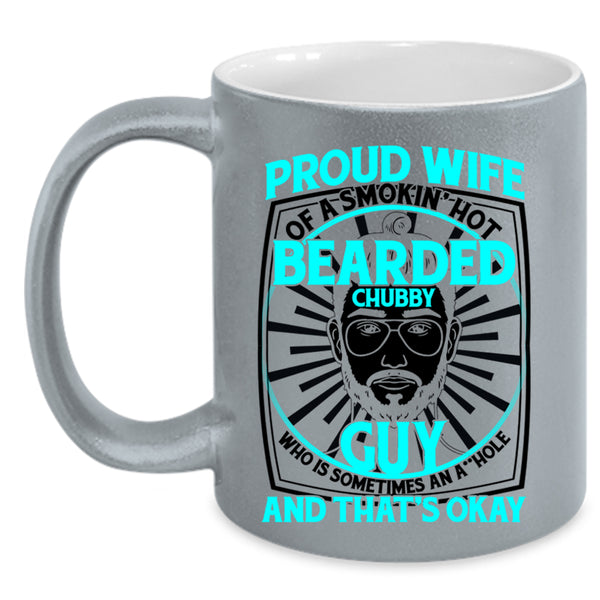 Cool Bearded Chubby Guy Coffee Mug, Proud Wife Of A Hot Bearded Chubby Guy Accent Mug