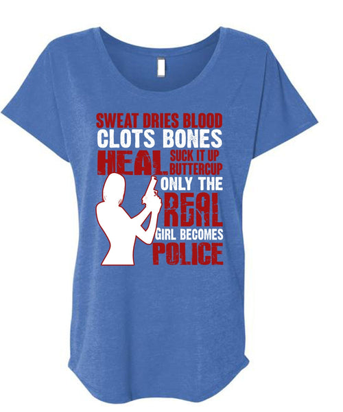 Only The Real Girl Becomes Police T Shirt, Sweat Dries Blood Clots T Shirt, Cool Shirt (Ladies' Triblend Dolman Sleeve)