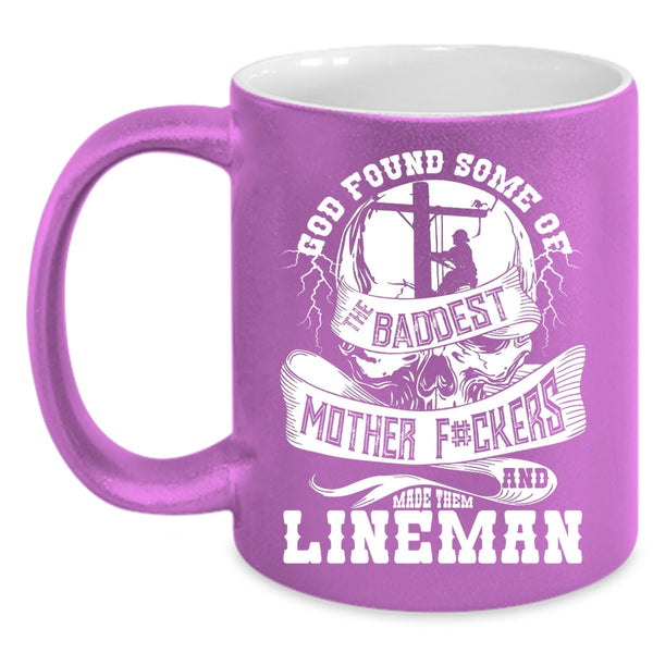 The Baddest Mother Coffee Mug, Made Them Lineman Coffee Cup