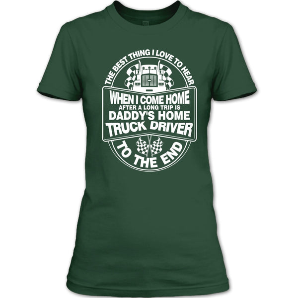 The Best Thing I Love To Hear T Shirt, Daddy Home's Truck Driver T Shirt