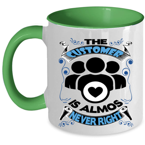 Funny Coffee Mug, The Customer Is Almost Never Right Accent Mug