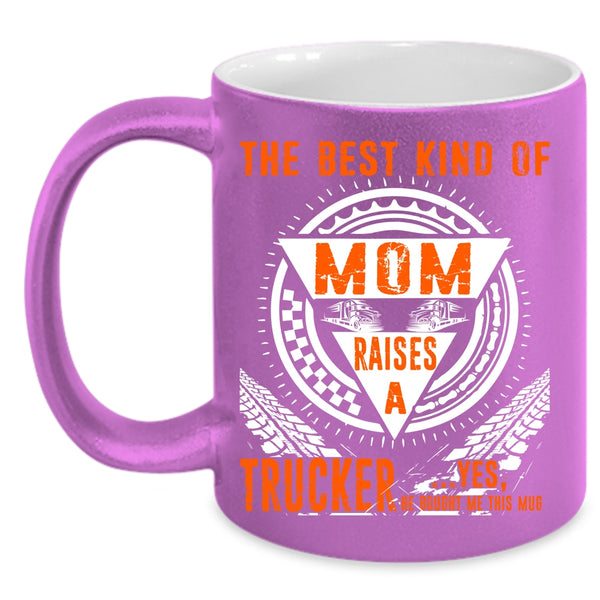 The Best Kind Of Mom Raises A Trucker Coffee Mug, Cool Mom Coffee Cup