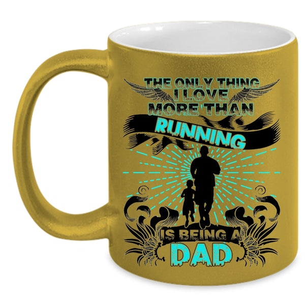 Being A Dad Coffee Mug, The Only Thing I Love More Than Running Accent Mug