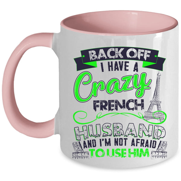 Cool French Husband Coffee Mug, I Have A Crazy French Husband Accent Mug