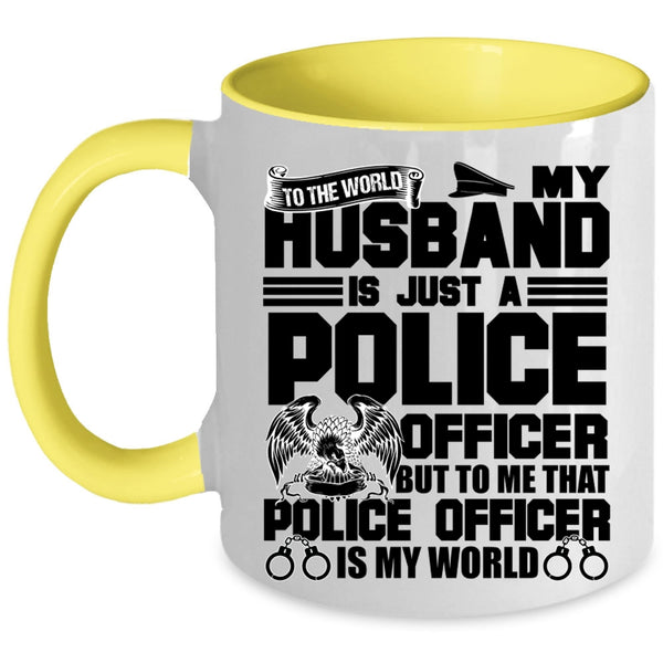 To Me That Police Officer Is My World Coffee Mug, My Husband Is Just A Police Officer Accent Mug