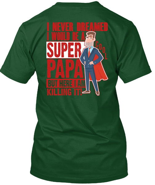 I Would Be A Cool Papa T Shirt, I Never Dreamed T Shirt