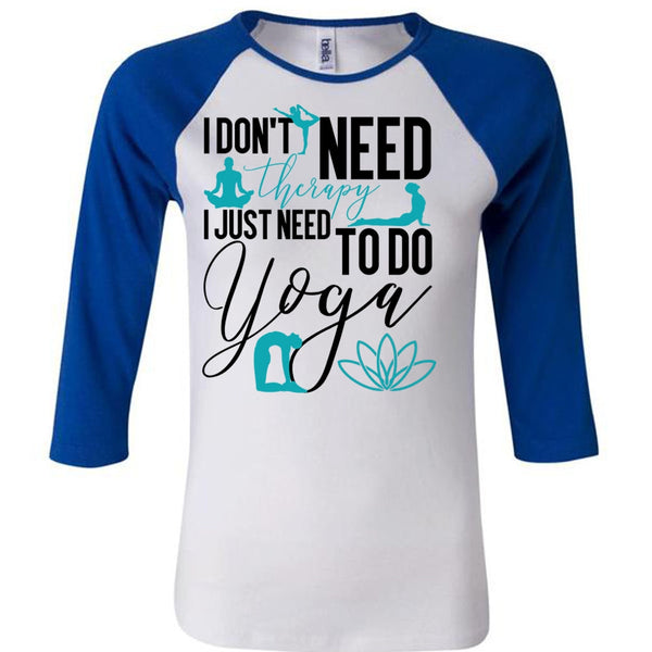 I Don't Need Therapy T Shirt, I Love Yoga T Shirt, Awesome T-Shirts