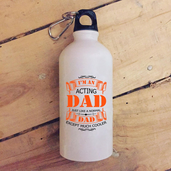 I'm An Acting Dad 20 oz Stainless Steel Bottle,Best Gift For Daddy Outdoor Sports Water Bottle