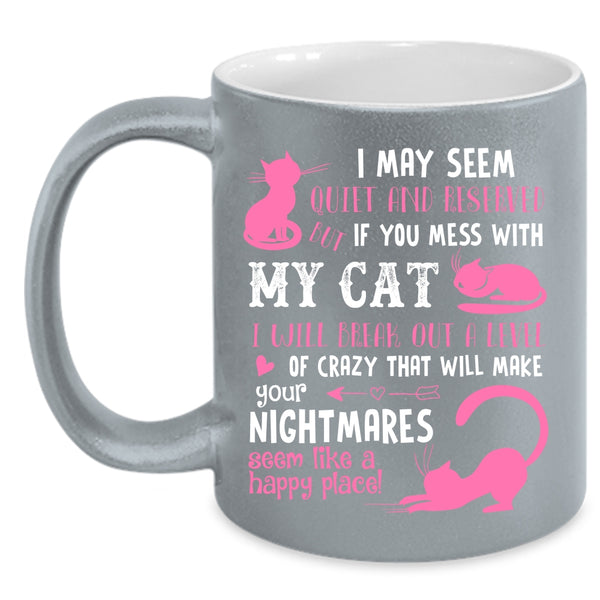If You Mess with My Cat I Will Break Out A Level Of Crazy Mug