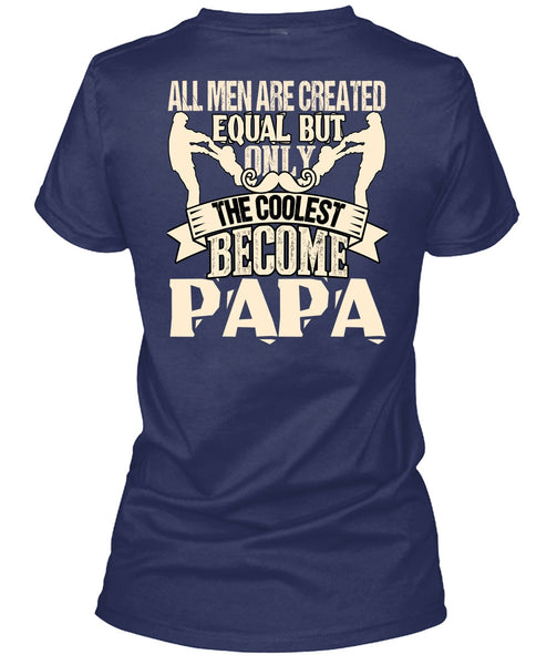 Only The Coolest Become Papa T Shirt, All Men Are Created Equal T Shirt