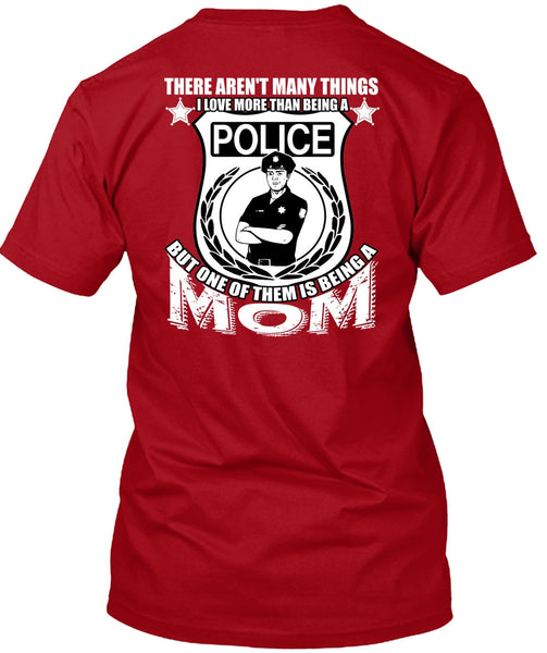 I Love More Than Being A Police T Shirt, Being A Mom T Shirt