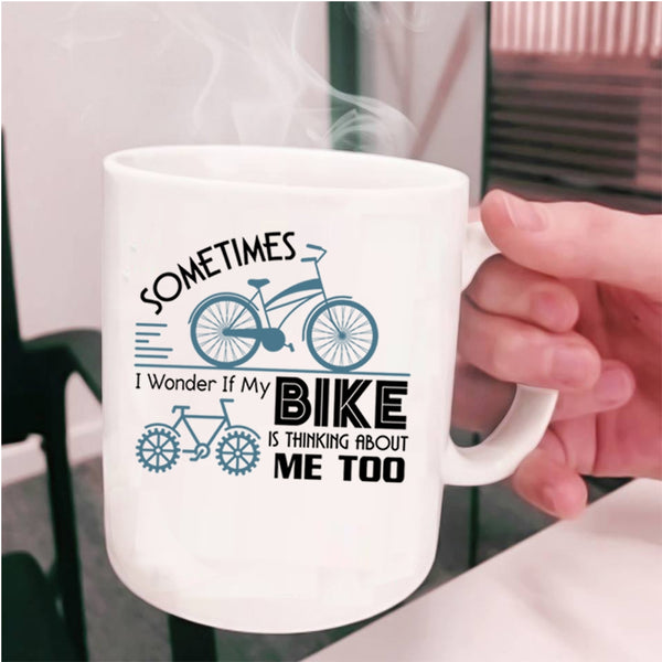 I Love My Bike Coffee Mug, My Bike Is Thinking About Me Too Cup