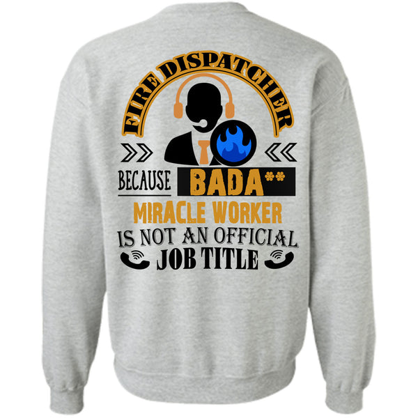 Being A Dispatcher T Shirt, Fire Dispatcher Because Miracle Worker Sweatshirt
