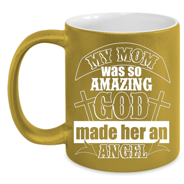 My Mom Was So Amazing Coffee Mug, God Made Her Angel Coffee Cup