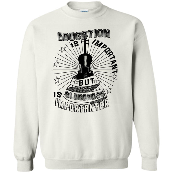 Coolest Bluegrass T Shirt, Education Is Important Sweatshirt