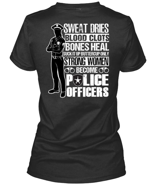 Strong Women Become Police Officers T Shirt, Sweat Dries T Shirt