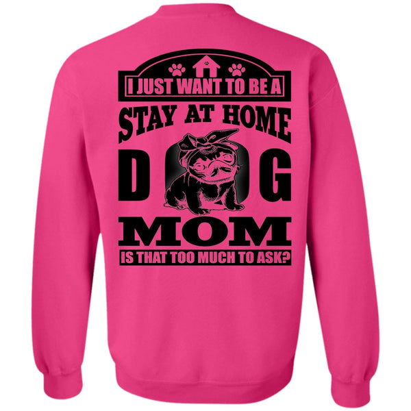 I Love Dog T Shirt, Stay At Home Dog Mom Sweatshirt