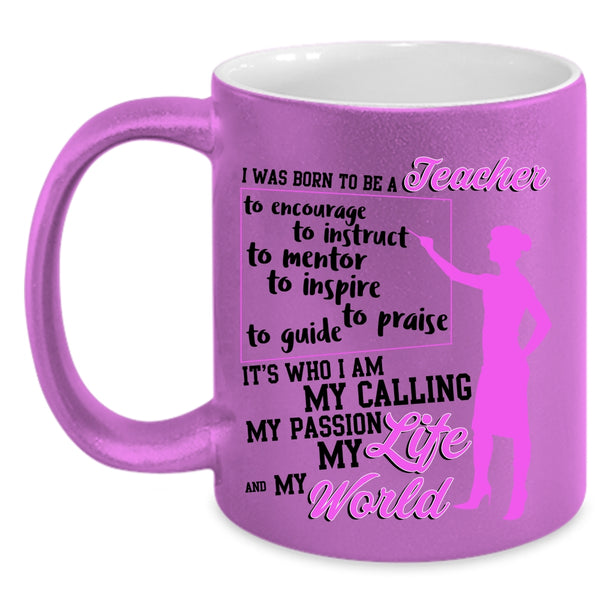 My Life And My World Coffee Mug, I Was Born To Be A Teacher Accent Mug
