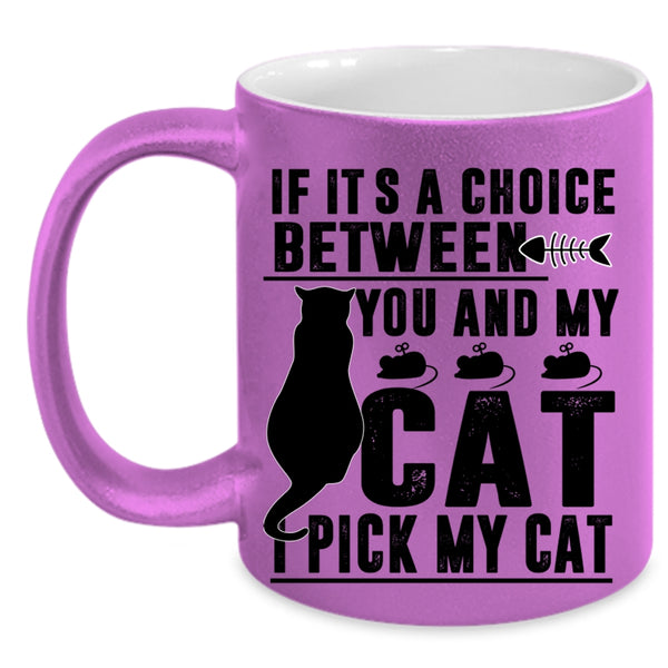 Cool Cats Coffee Mug, If It's A Choice Between You And My Cat Accent Mug