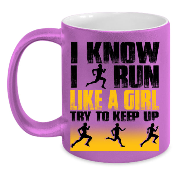 Funny Runner Coffee Mug, I Know I Run Like A Girl Accent Mug