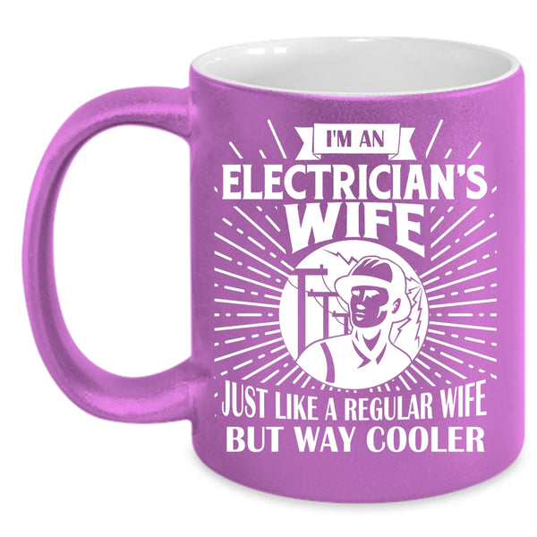 I'm An Electrician's Wife Coffee Mug, Cool Gift For My Wife Coffee Cup