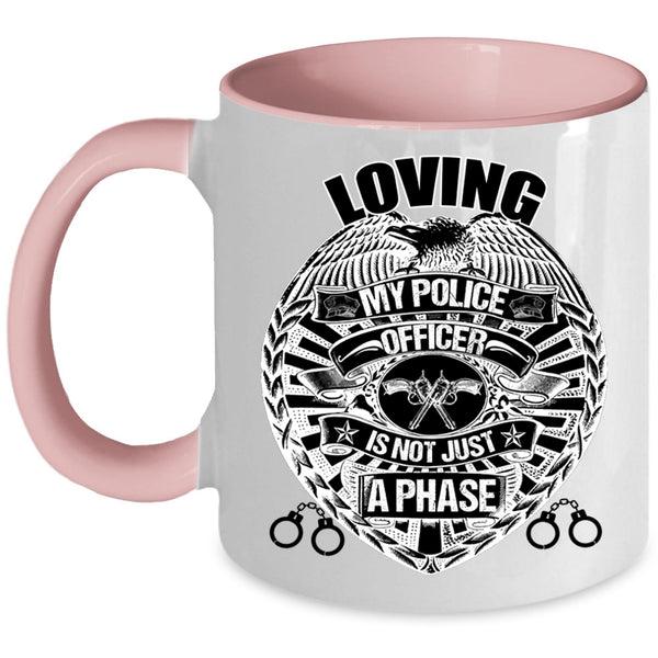 Cute Police Officer Coffee Mug, Loving My Police Officer is Not Just A Phase Accent Mug
