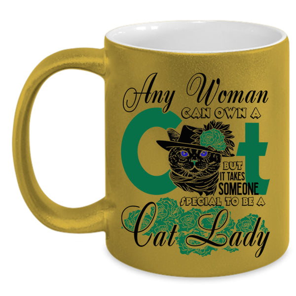 Special To Be A Cat Lady Coffee Mug, Any Woman Can Own A Cat Accent Mug