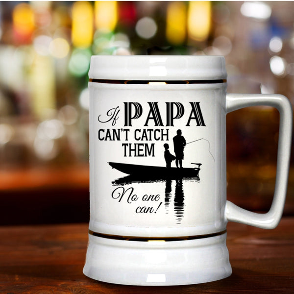 Funny Fishing Beer Stein 22oz, If Papa Can't Catch Them No One Can Beer Mug