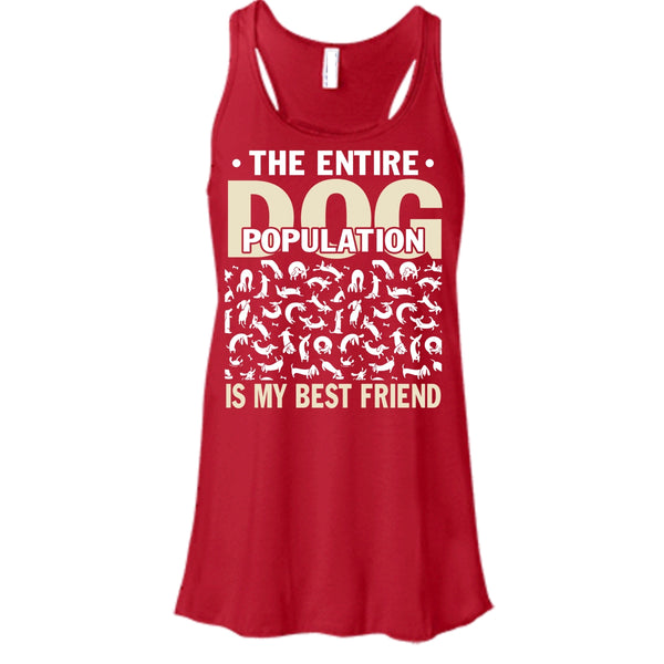 The entire Dog Population T Shirt, Dog Is My Best Friend Tank Top