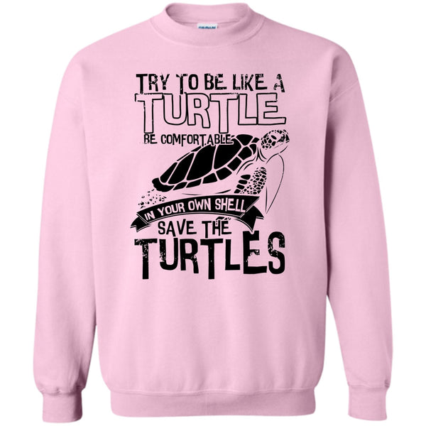 Coolest Turtle T Shirt, Try To Be Like A Turtle Sweatshirt