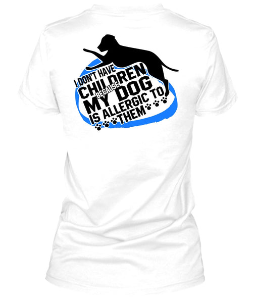 I Don't Have Children T Shirt, I Love Dog T Shirt