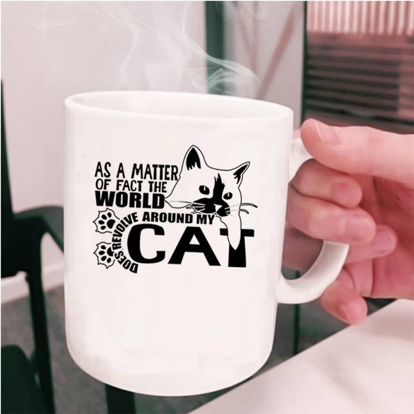 Cute Cat Coffee Mug, The World Does Revolve Around My Cat Cup