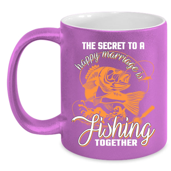 The Secret To A Happy Marriage Is Fishing Coffee Mug, Couple Coffee Cup