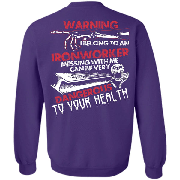 Dangerous To Your Health T Shirt, I Love Ironworker Sweatshirt