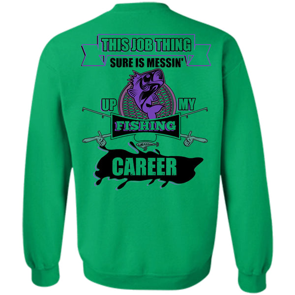Being A Fisherman T Shirt, This Job Thing Sure Is Messing Up My Fishing Career Sweatshirt