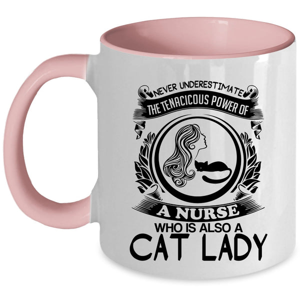 Cat Lady Coffee Mug, The Tenacicous Power Of A Nurse Accent Mug