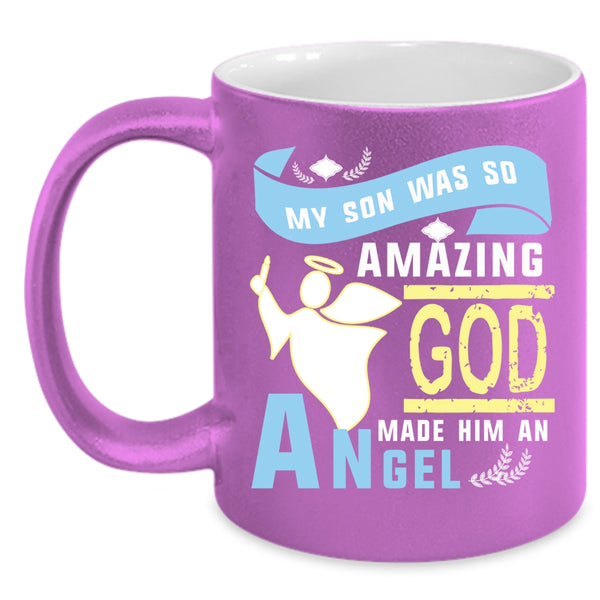 My Son Was So Amazing Coffee Mug, God Made Him An Angel Coffee Cup