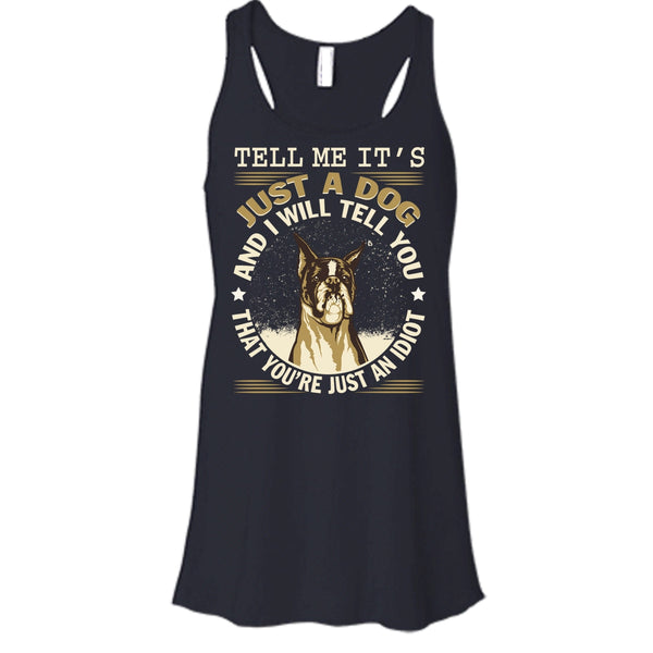 Tell MeIt's Just A Dog T Shirt, You're Just An Idiot Tank Top