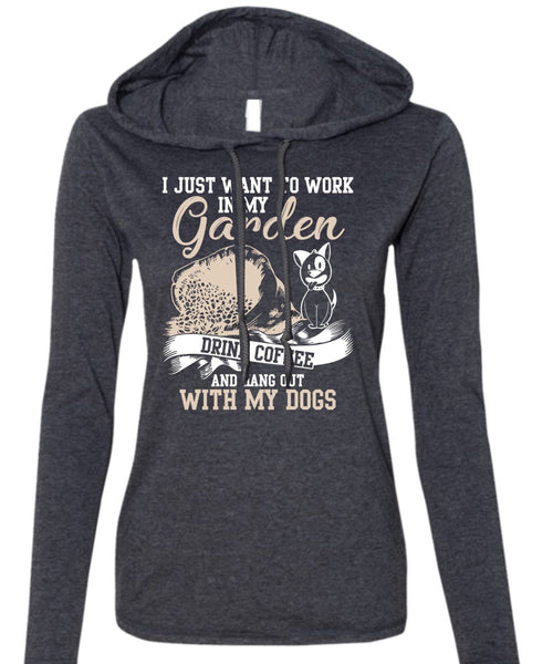 I Just Want To Work In My Garden T Shirt, Hang Out With My Dogs T Shirt (Anvil Ladies Ringspun Hooded)
