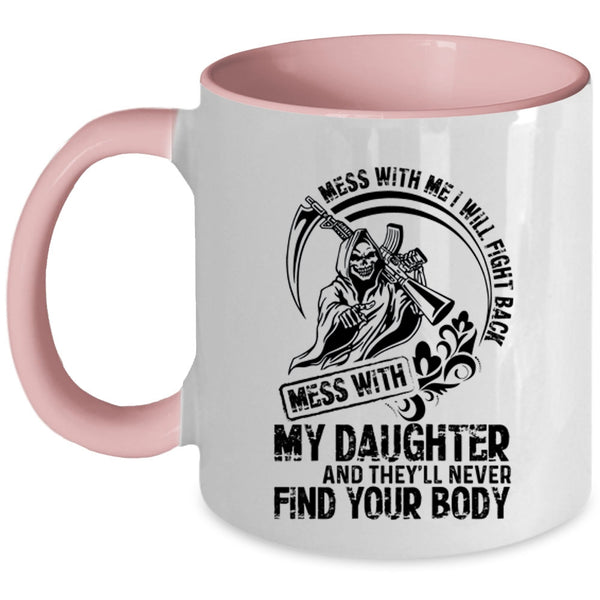 Cool Gift For My Dad Coffee Mug, Don't Mess With My Daughter Accent Mug