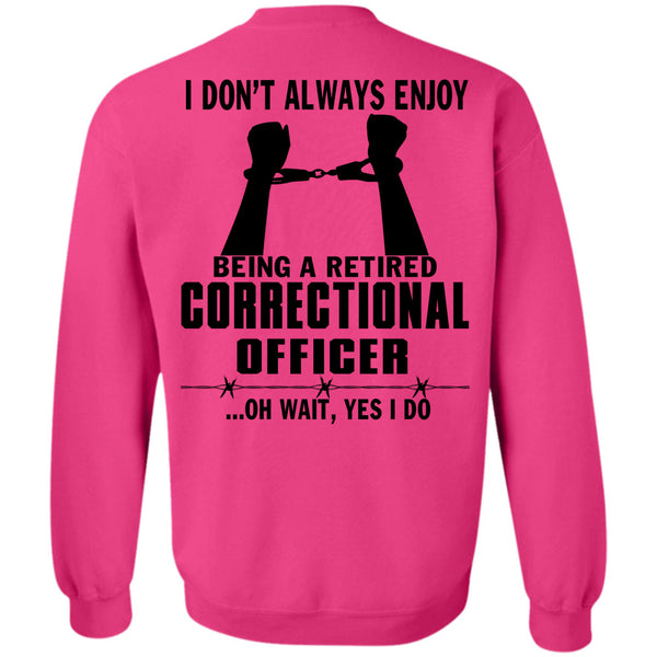 Being A Correctional Officer T Shirt, Being A Retired Correctional Officer Sweatshirt