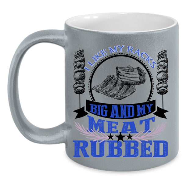 Funny BBQ Coffee Mug, I Like My Racks Big And My Meat Rubbed Accent Mug