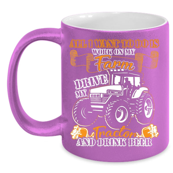 I Work On My Farm Coffee Mug, Drive My Tractor And Drink Beer Coffee Cup