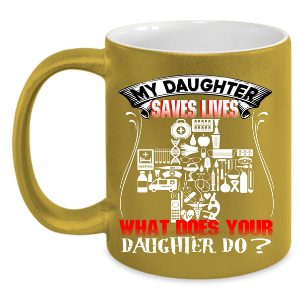 My Daughter Saves Lives Coffee Mug, What Does Your Daughter Do Coffee Cup