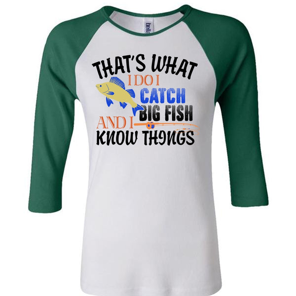 That's What I Do I Catch Big Fish And I Know Things T Shirt, Fisherman T Shirt
