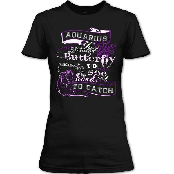 Aquarius Is Like A Butterfly T Shirt, Pretty To See Hard And To Catch T Shirt