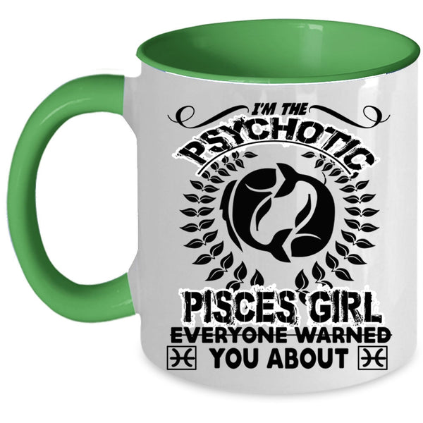 Birthday Gift For Mom Coffee Mug, I'm The Psychotic Pisces Girl Accent Mug