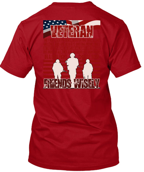 Friends Wisely T Shirt, Being A Veteran T Shirt