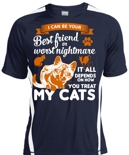 I Can Be Your Best Friend Or Worst Nightmare T Shirt, Depends On How You Treat My Cats T Shirt