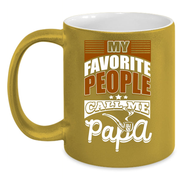 My favorite People Call Me Papa Coffee Mug, Gift For Dad Coffee Cup
